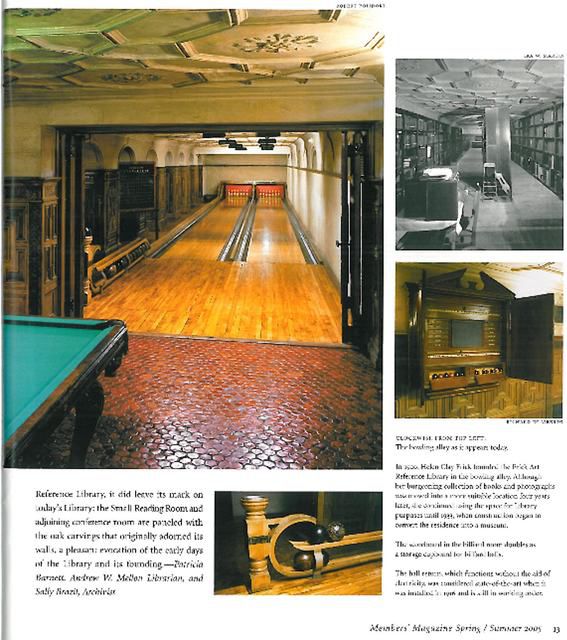 Here's an article on the bowling alley from The Frick's members magazine, page 2.